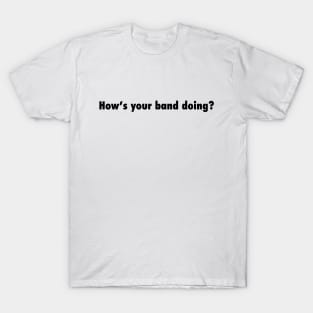 How's your dumb band doing? T-Shirt